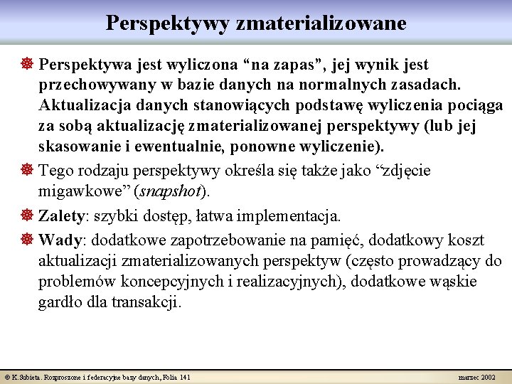 Perspektywy zmaterializowane ] Perspektywa jest wyliczona “na zapas”, jej wynik jest przechowywany w bazie