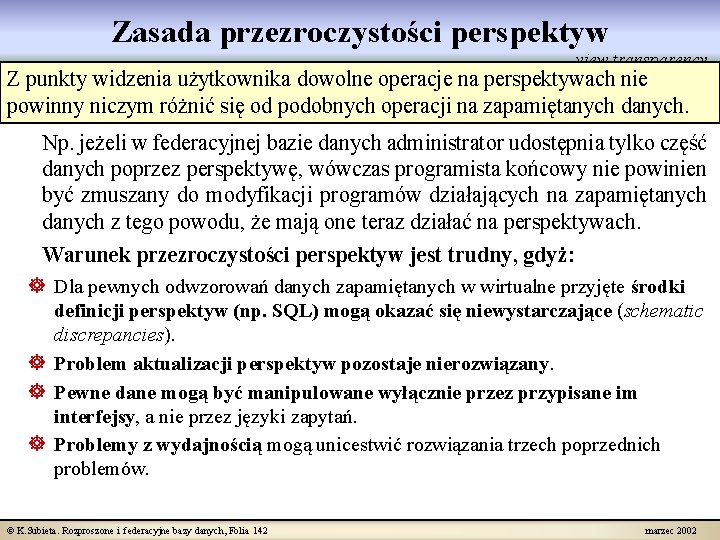 Zasada przezroczystości perspektyw view transparency Z punkty widzenia użytkownika dowolne operacje na perspektywach nie