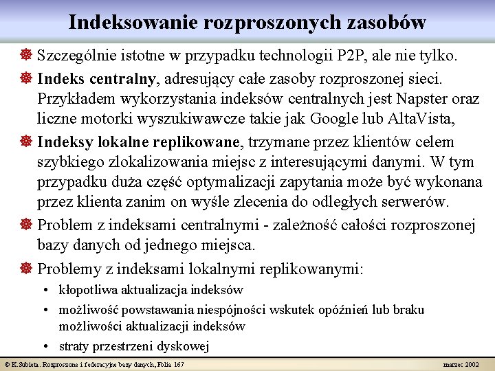 Indeksowanie rozproszonych zasobów ] Szczególnie istotne w przypadku technologii P 2 P, ale nie