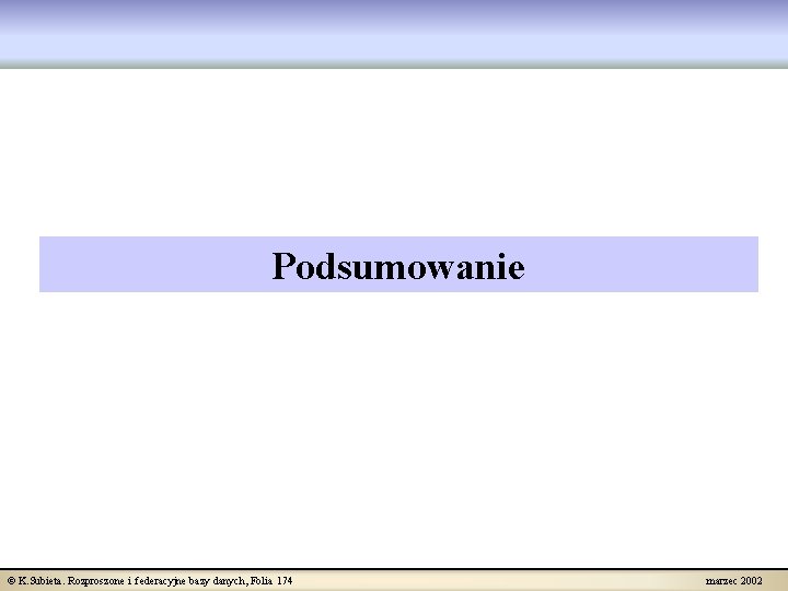 Podsumowanie © K. Subieta. Rozproszone i federacyjne bazy danych, Folia 174 marzec 2002 