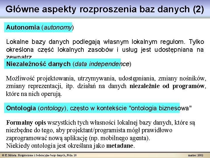 Główne aspekty rozproszenia baz danych (2) Autonomia (autonomy) Lokalne bazy danych podlegają własnym lokalnym