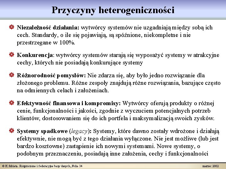 Przyczyny heterogeniczności ] Niezależność działania: wytwórcy systemów nie uzgadniają między sobą ich cech. Standardy,