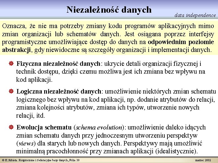 Niezależność danych data independence Oznacza, że nie ma potrzeby zmiany kodu programów aplikacyjnych mimo