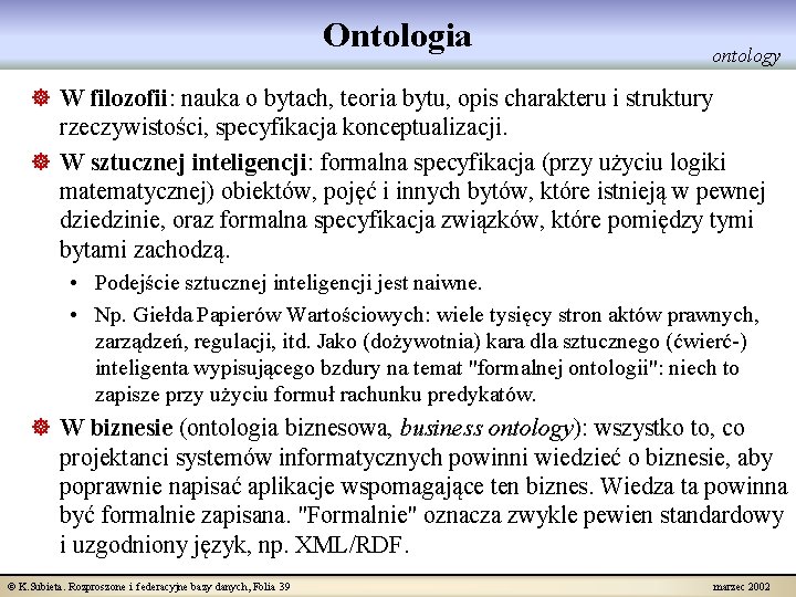 Ontologia ontology ] W filozofii: nauka o bytach, teoria bytu, opis charakteru i struktury