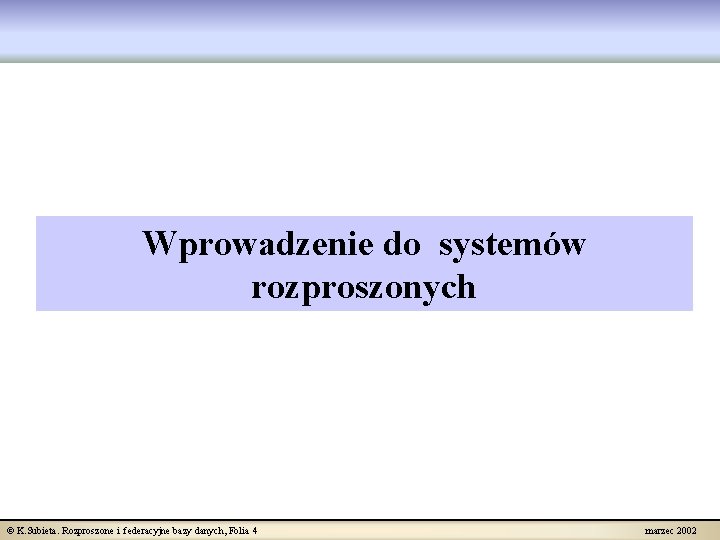 Wprowadzenie do systemów rozproszonych © K. Subieta. Rozproszone i federacyjne bazy danych, Folia 4