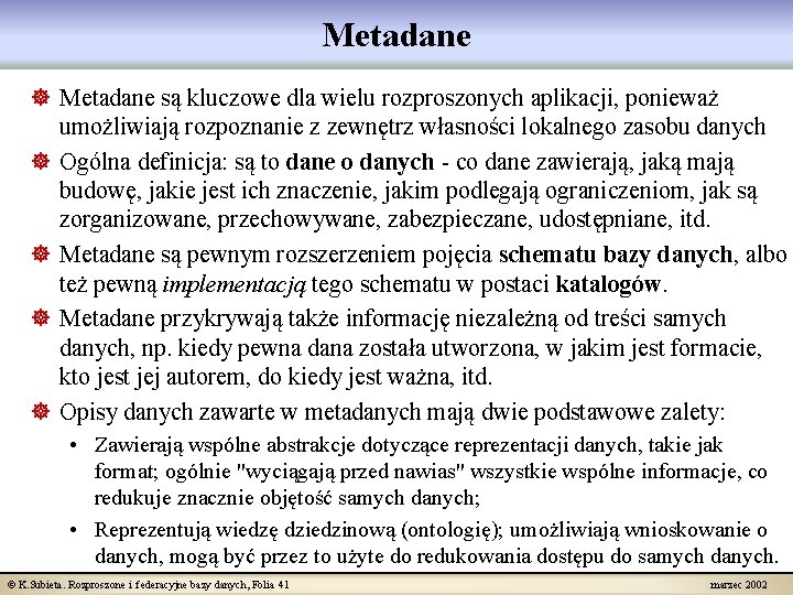 Metadane ] Metadane są kluczowe dla wielu rozproszonych aplikacji, ponieważ umożliwiają rozpoznanie z zewnętrz
