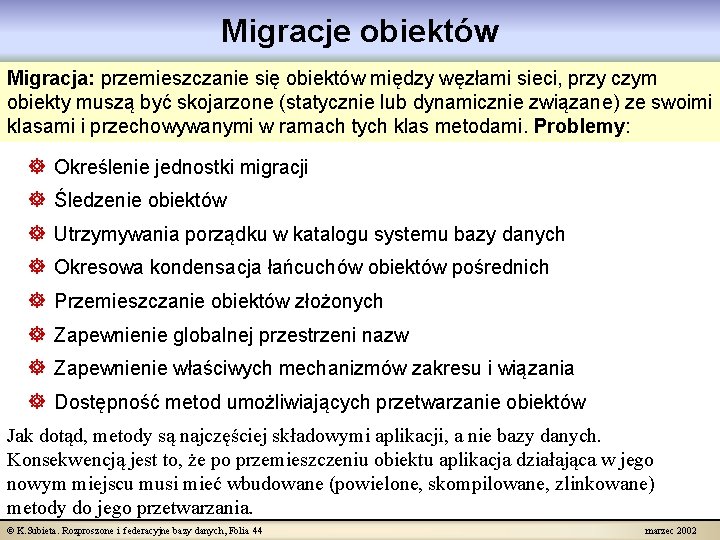 Migracje obiektów Migracja: przemieszczanie się obiektów między węzłami sieci, przy czym obiekty muszą być