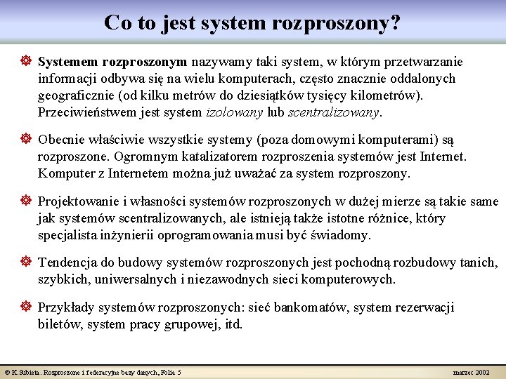 Co to jest system rozproszony? ] Systemem rozproszonym nazywamy taki system, w którym przetwarzanie