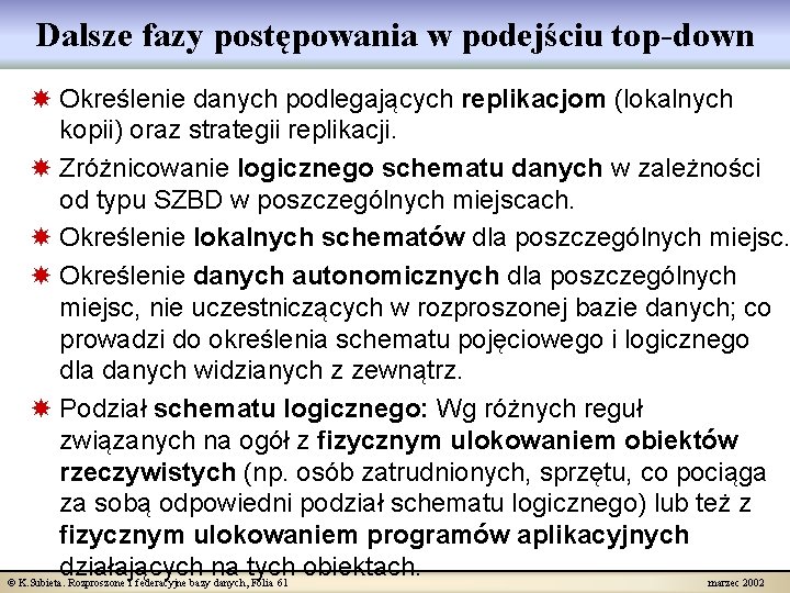 Dalsze fazy postępowania w podejściu top-down Określenie danych podlegających replikacjom (lokalnych kopii) oraz strategii