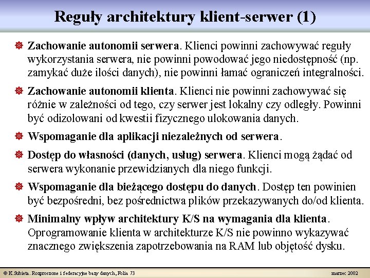 Reguły architektury klient-serwer (1) ] Zachowanie autonomii serwera. Klienci powinni zachowywać reguły wykorzystania serwera,