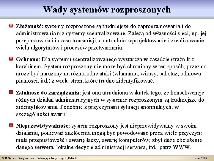 Wady systemów rozproszonych ] Złożoność: systemy rozproszone są trudniejsze do zaprogramowania i do administrowania