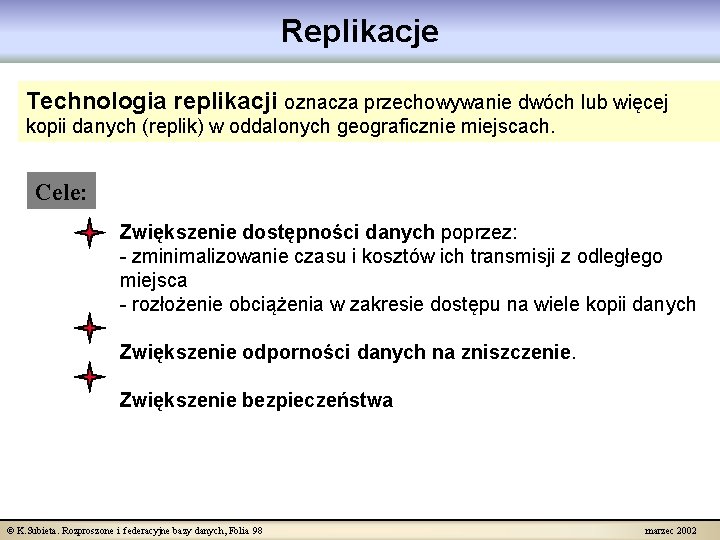 Replikacje Technologia replikacji oznacza przechowywanie dwóch lub więcej kopii danych (replik) w oddalonych geograficznie