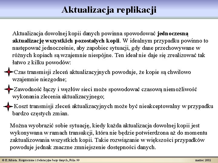 Aktualizacja replikacji Aktualizacja dowolnej kopii danych powinna spowodować jednoczesną aktualizację wszystkich pozostałych kopii. W