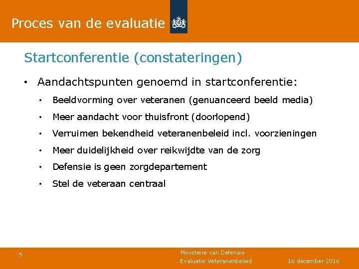 Proces van de evaluatie Startconferentie (constateringen) • Aandachtspunten genoemd in startconferentie: 5 • Beeldvorming