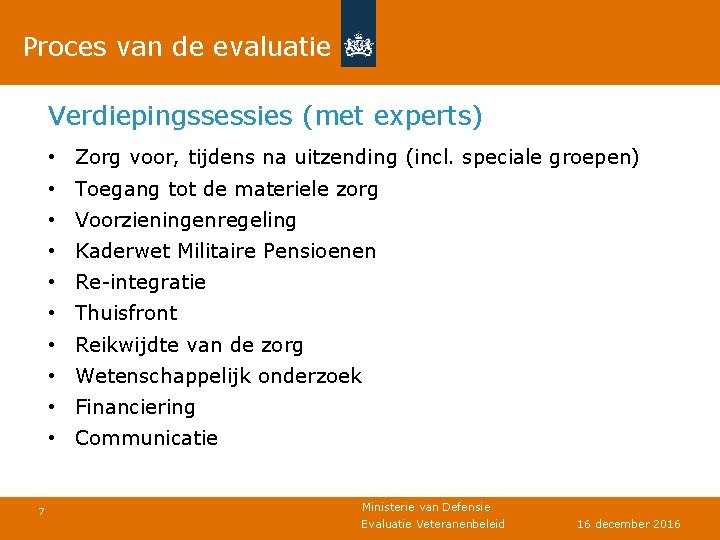 Proces van de evaluatie Verdiepingssessies (met experts) • Zorg voor, tijdens na uitzending (incl.