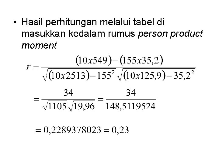  • Hasil perhitungan melalui tabel di masukkan kedalam rumus person product moment 
