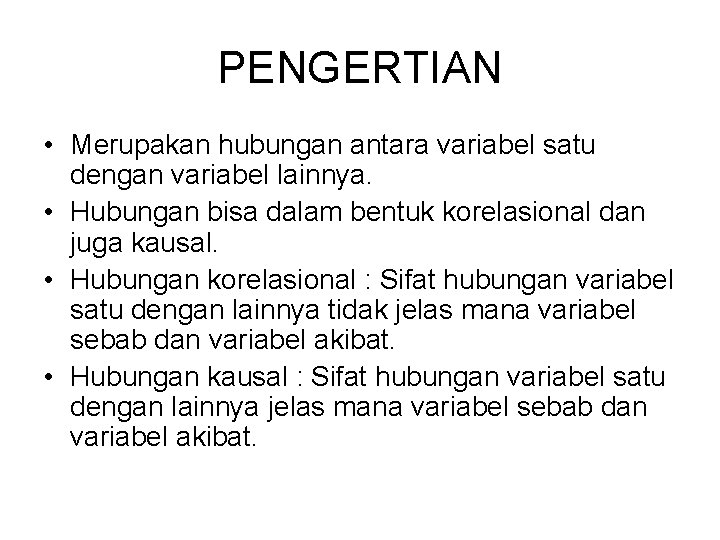 PENGERTIAN • Merupakan hubungan antara variabel satu dengan variabel lainnya. • Hubungan bisa dalam