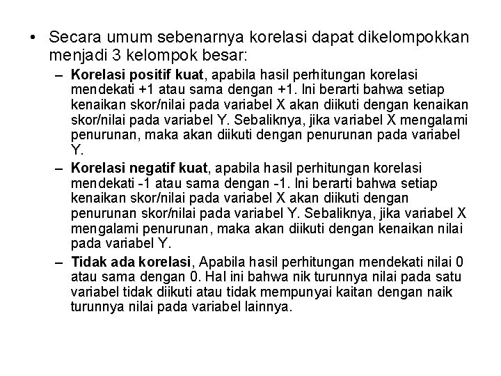  • Secara umum sebenarnya korelasi dapat dikelompokkan menjadi 3 kelompok besar: – Korelasi