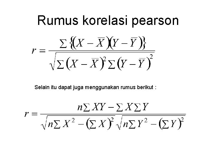 Rumus korelasi pearson Selain itu dapat juga menggunakan rumus berikut : 