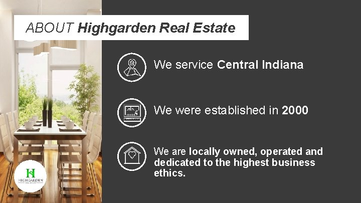 ABOUT Highgarden Real Estate We service Central Indiana We were established in 2000 We