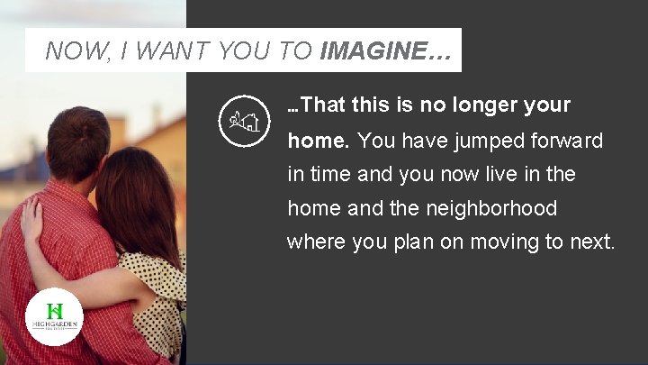 NOW, I WANT YOU TO IMAGINE… …That this is no longer your home. You