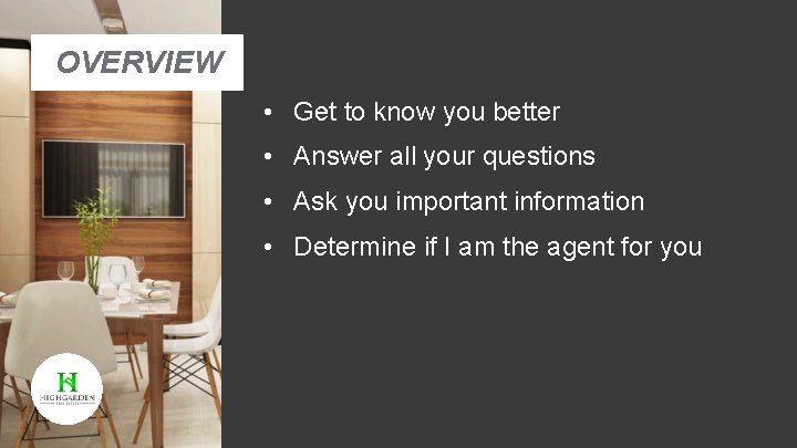 OVERVIEW • Get to know you better • Answer all your questions • Ask