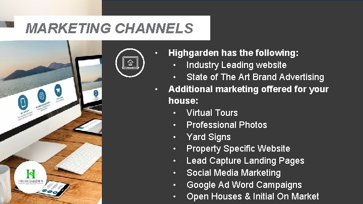 MARKETING CHANNELS • • Highgarden has the following: • Industry Leading website • State