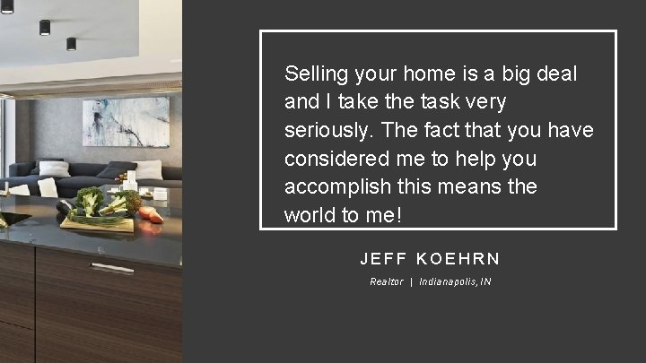 Selling your home is a big deal and I take the task very seriously.