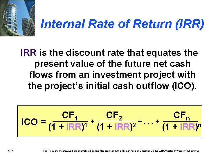 Internal Rate of Return (IRR) IRR is the discount rate that equates the present