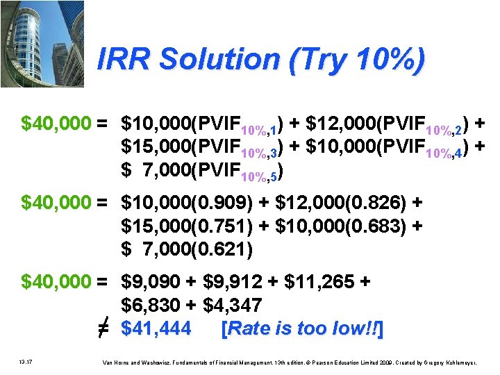 IRR Solution (Try 10%) $40, 000 = $10, 000(PVIF 10%, 1) + $12, 000(PVIF