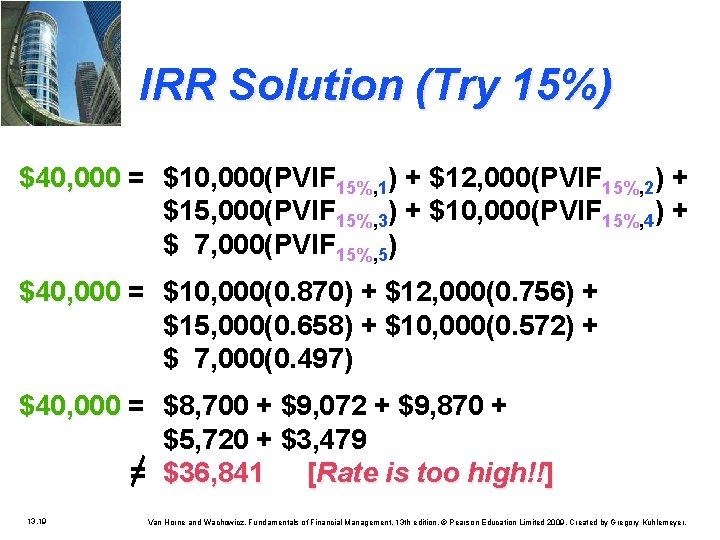 IRR Solution (Try 15%) $40, 000 = $10, 000(PVIF 15%, 1) + $12, 000(PVIF