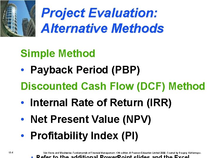 Project Evaluation: Alternative Methods Simple Method • Payback Period (PBP) Discounted Cash Flow (DCF)