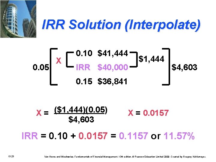 IRR Solution (Interpolate) 0. 05 X 0. 10 $41, 444 IRR $40, 000 $1,
