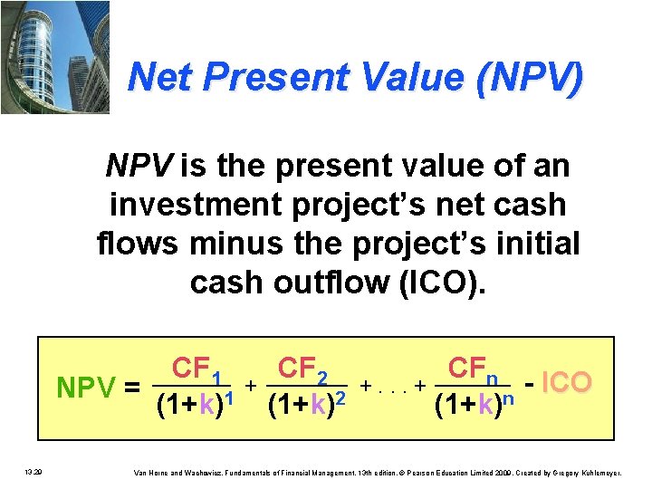 Net Present Value (NPV) NPV is the present value of an investment project’s net
