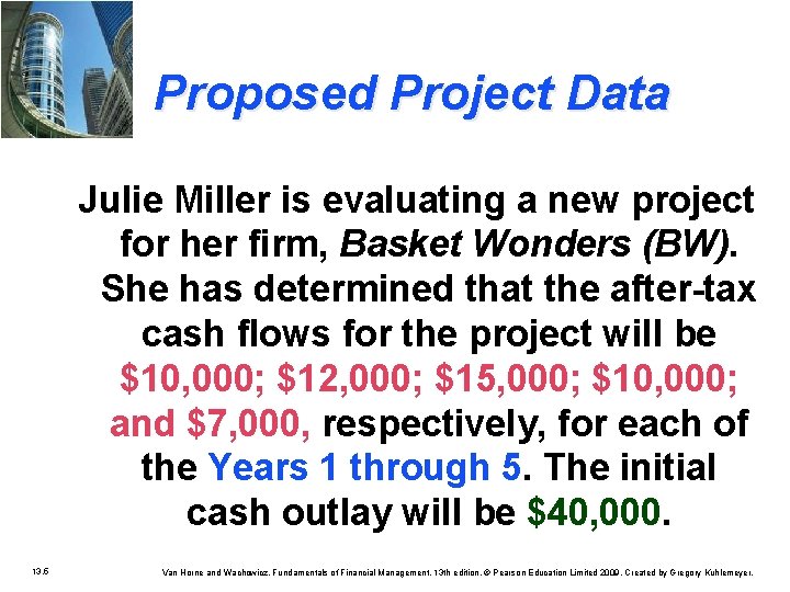 Proposed Project Data Julie Miller is evaluating a new project for her firm, Basket