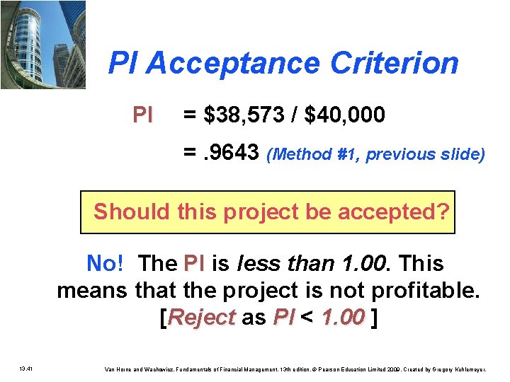 PI Acceptance Criterion PI = $38, 573 / $40, 000 =. 9643 (Method #1,