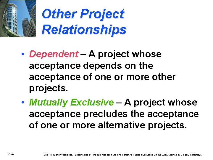 Other Project Relationships • Dependent – A project whose acceptance depends on the acceptance