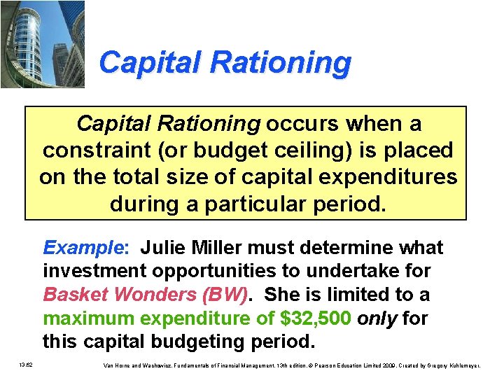 Capital Rationing occurs when a constraint (or budget ceiling) is placed on the total