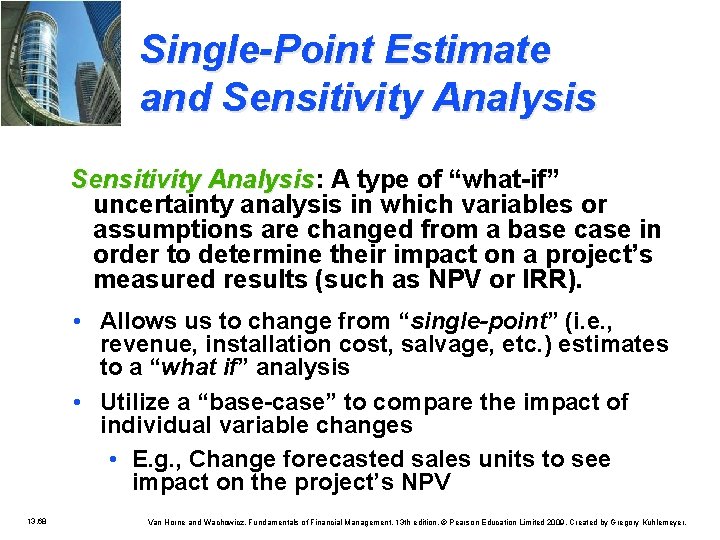 Single-Point Estimate and Sensitivity Analysis: Analysis A type of “what-if” uncertainty analysis in which