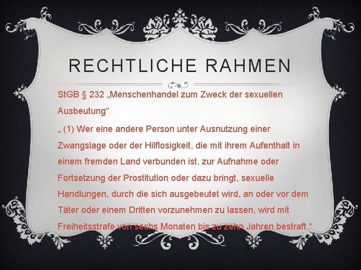 RECHTLICHE RAHMEN St. GB § 232 „Menschenhandel zum Zweck der sexuellen Ausbeutung“ „ (1)