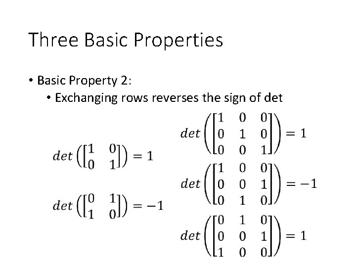 Three Basic Properties • Basic Property 2: • Exchanging rows reverses the sign of