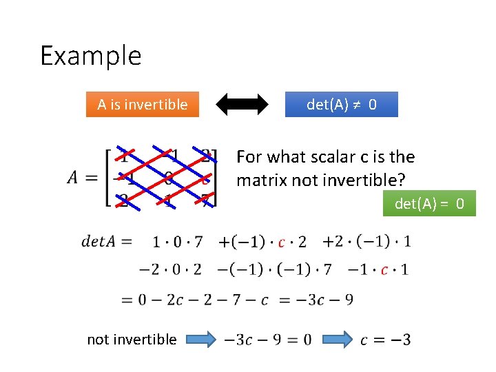 Example A is invertible det(A) ≠ 0 For what scalar c is the matrix