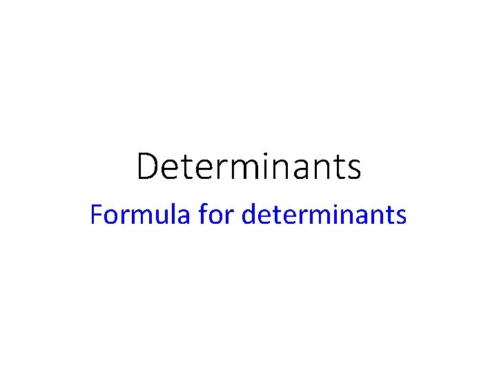 Determinants Formula for determinants 