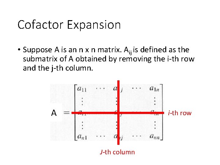 Cofactor Expansion • Suppose A is an n x n matrix. Aij is defined