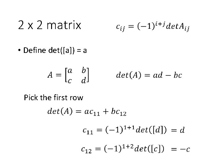 2 x 2 matrix • Define det([a]) = a Pick the first row 