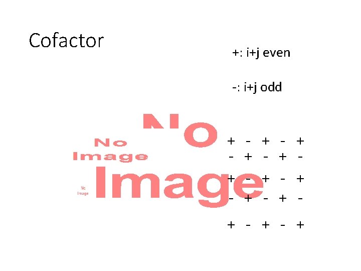 Cofactor • +: i+j even -: i+j odd + + - + + +