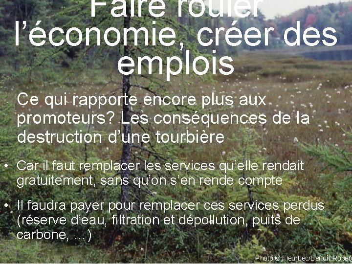 Faire rouler l’économie, créer des emplois Ce qui rapporte encore plus aux promoteurs? Les