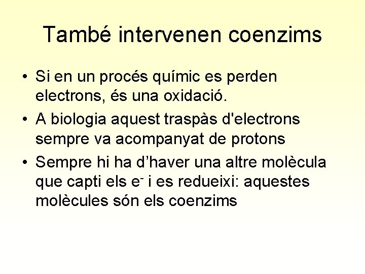 També intervenen coenzims • Si en un procés químic es perden electrons, és una