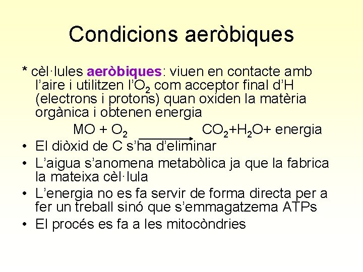 Condicions aeròbiques * cèl·lules aeròbiques: viuen en contacte amb l’aire i utilitzen l’O 2
