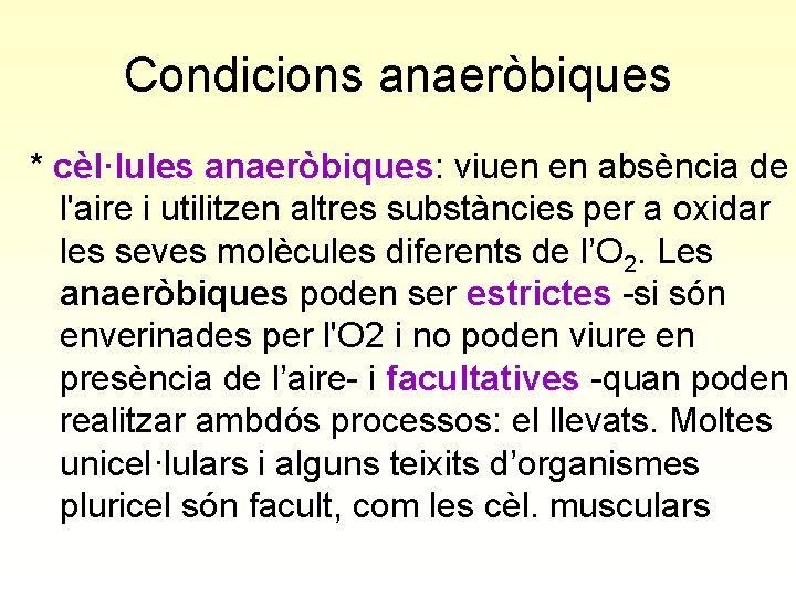 Condicions anaeròbiques * cèl·lules anaeròbiques: viuen en absència de l'aire i utilitzen altres substàncies